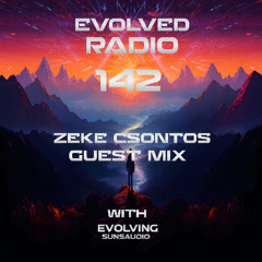 Evolved Radio 142 Featuring Zeke Csontos Guest mix in hour 2