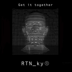 get it together by RTN_ky