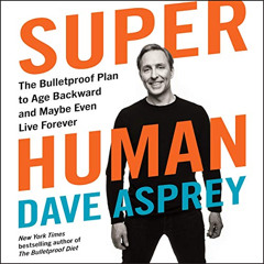 READ KINDLE 💝 Super Human: The Bulletproof Plan to Age Backward and Maybe Even Live