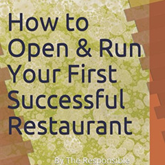 [DOWNLOAD] EBOOK 💛 How to Open & Run Your First Successful Restaurant: By The Respon