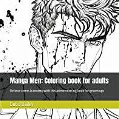 (Read PDF) Manga Men: Coloring book for adults: Relieve stress &amp anxiety with this anime coloring