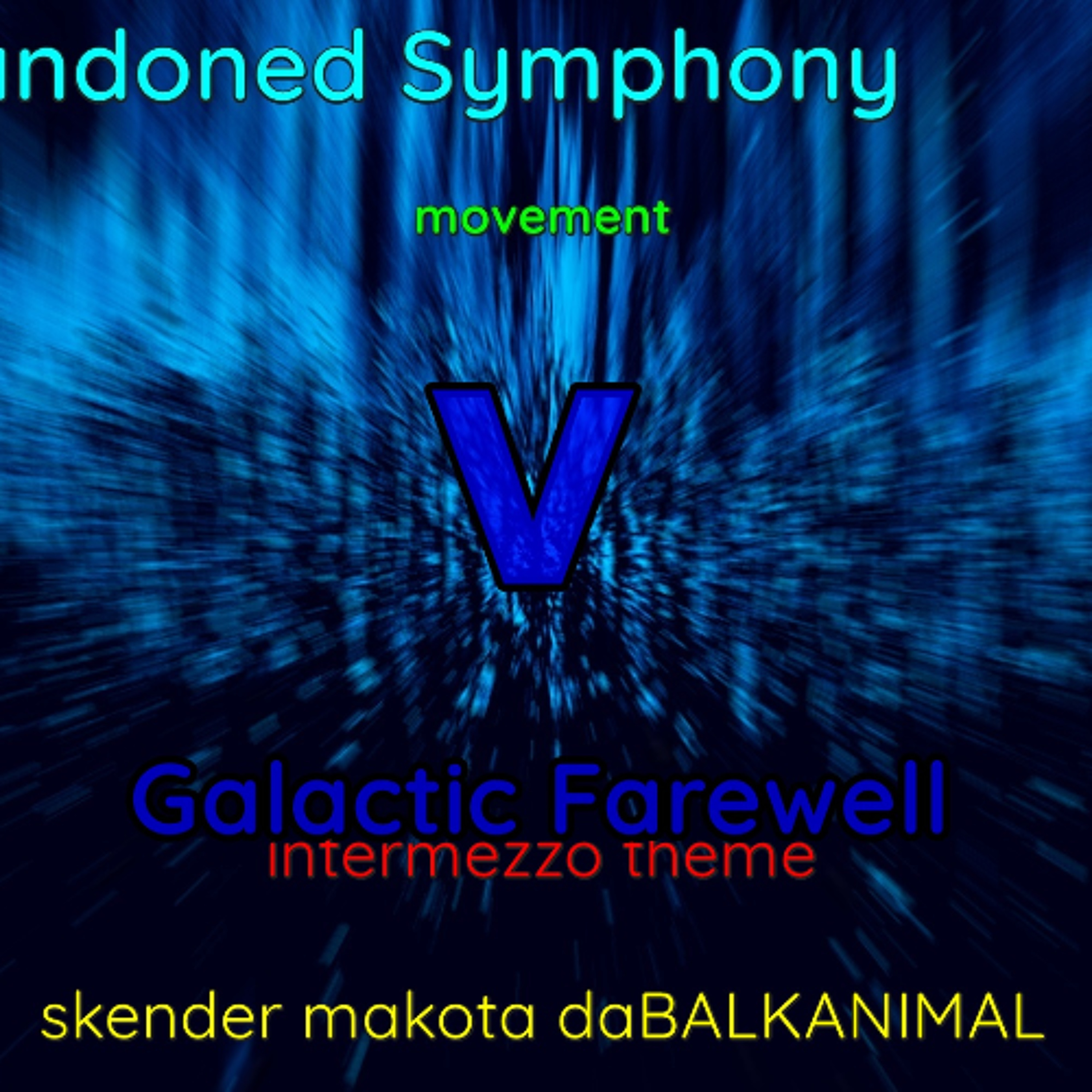 Intermezzo Pt 5of7 (Abandoned Symphony Movement V - Galactic Farewell) - Skender Makota daBALKANIMAL