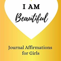 [View] KINDLE PDF EBOOK EPUB I am Beautiful: Journal Affirmations for Girls by  Elizabeth D Gray �