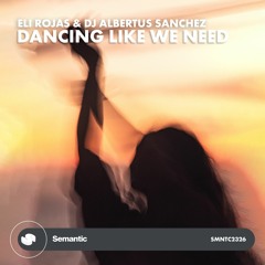 Eli Rojas & Dj Albertus Sanchez - Dancing Like We Need