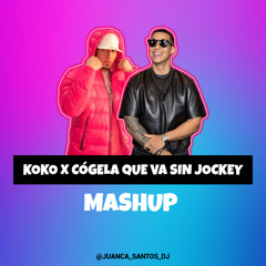 KOKO X COGELA QUE VA SIN JOCKEY (JUANCA SANTOS MASHUP)