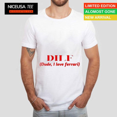 Dilf Dude I Love Ferrari Shirt