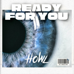 HOWL - READY FOR YOU (Original Mix)