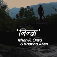 Nindra(Phase) | Ishan R. Onta & Kristina Allen
