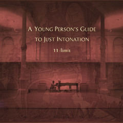 A Young Person's Guide to Just Intonation: IV. 11-limit