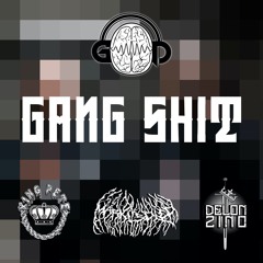 GANG SHIT