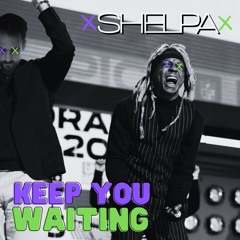 Keep You Waiting | Shelpa (Lil Wayne; Get Em Flip)