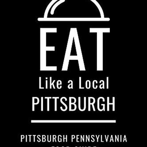 [GET] [KINDLE PDF EBOOK EPUB] Eat Like a Local- Pittsburgh: Pittsburgh Pennsylvania Food Guide (Eat