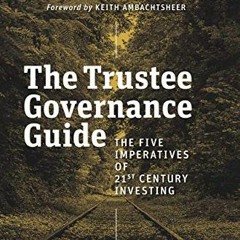 [Read] [PDF EBOOK EPUB KINDLE] The Trustee Governance Guide: The Five Imperatives of 21st Century In