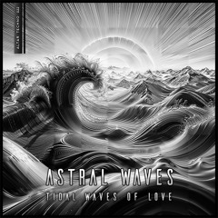 Astral Waves - "Tidal Wave of Love" | AltarTechno022