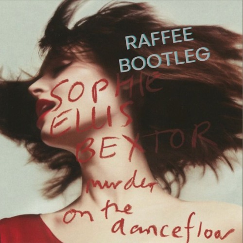 Sophie Ellis - Bextor - Murder On The Dancefloor (Raffee Bootleg)