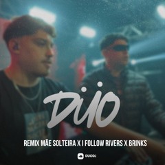 REMIX MÃE SOLTEIRA X BRINKS X I FOLLOW RIVERS - DUODJ