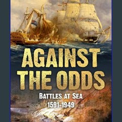 [PDF] 💖 Against the Odds: Battles at Sea, 1591-1949 (Trials and Tribulations at Sea) get [PDF]