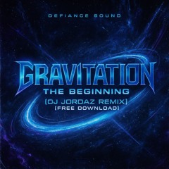 Gravitation - The Beginning (DJ Jordaz Remix) [FREE DOWNLOAD]