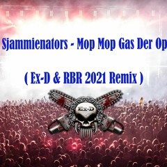 Sjammienators - Mop Mop Gas Der Op ( Ex-D & RBR 2021 Remix )