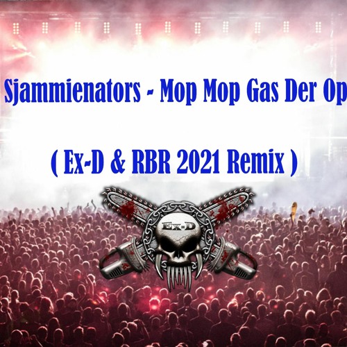 Stream Sjammienators - Mop Mop Gas Der Op ( Ex-D & RBR 2021 Remix ) by DJ  Ex-D Official | Listen online for free on SoundCloud