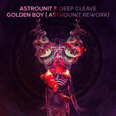 Astrounit & Deep Cleave - Golden Boy (Astrounit Rework)[FREE DOWNLOD]