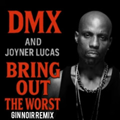 DMX ft. Joyner Lucas - Bring Out The Worst (GIN NOIR Remix)