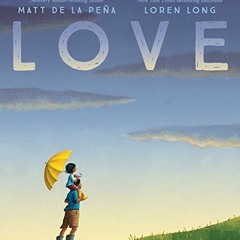 [Get] [EPUB KINDLE PDF EBOOK] Love by  Matt de la Peña &  Loren Long 🖊️