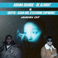 Ariana Grande vs SKEPTA - Be Alright/Asian Girl (Arancibia edit)