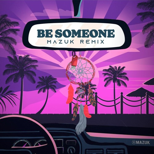 BE SOMEONE (MAZUK REMIX)