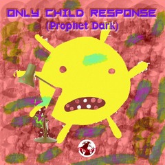 Only Child (Prophet Dark Response)