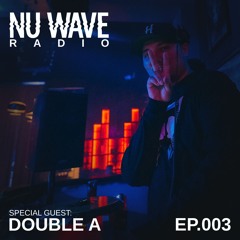 Nu Wave Radio Ep. 003 (Double A)