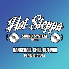 Dancehall Chill Out Mix - DJ Phil Hot Steppa