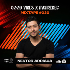 AWAREREC x GOOD VIBES / Mixtape #030 by Nestor Arriaga