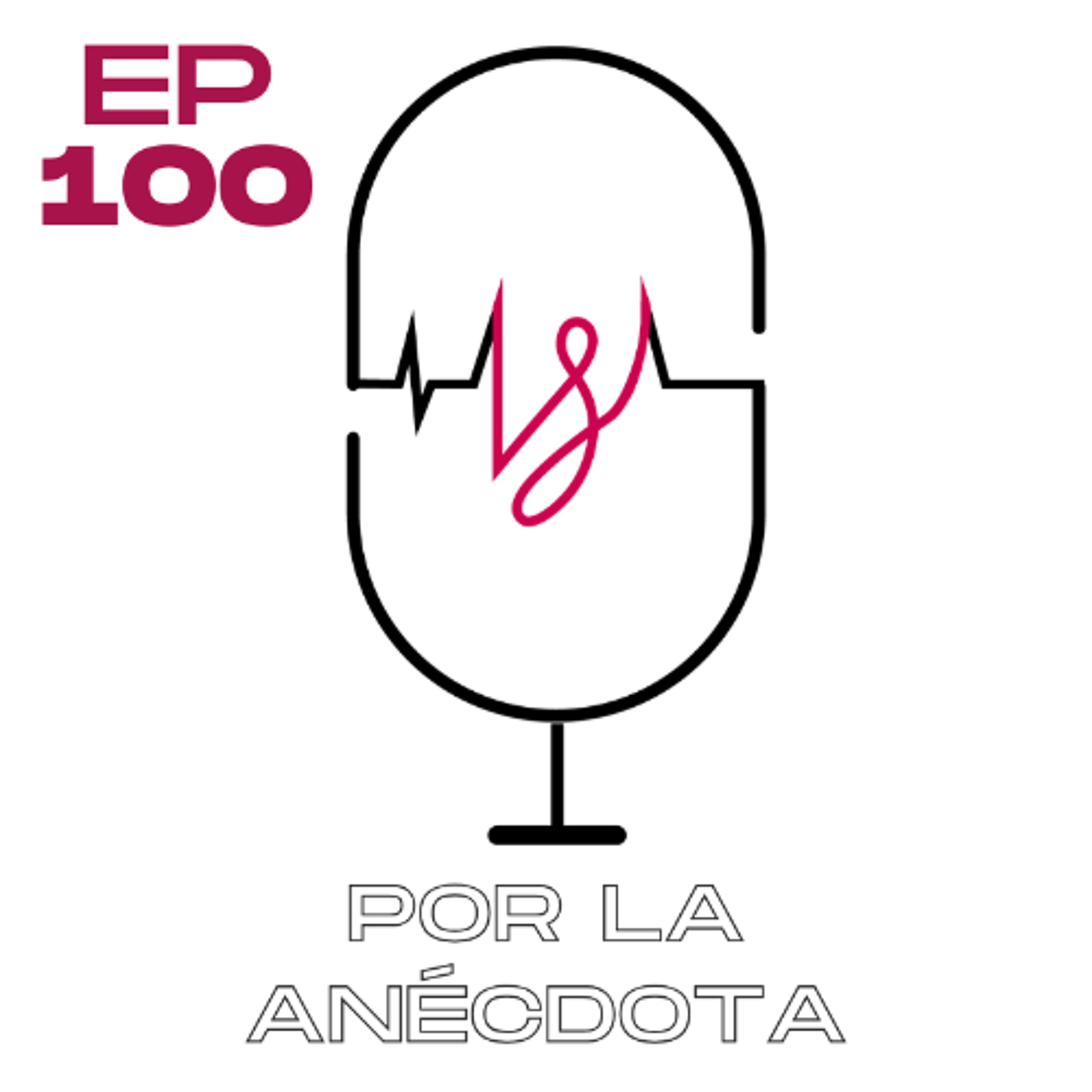 Ep 100 - Por la Anecdota