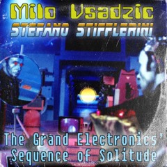 Milo Vsadzic feat. Stefano Stifflerrini - The Grand Electronics' Sequence of Solitude