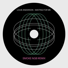 Louie Anderson - Waiting For Me (SmokeNGB Remix)