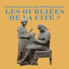 Les oubliées de la cité ? Les femmes esclaves dans l'Athènes classique