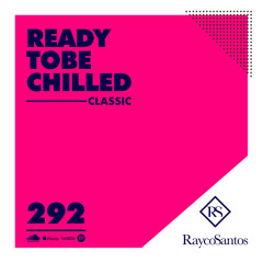 READY To Be CHILLED Podcast 292 mixed by Rayco Santos