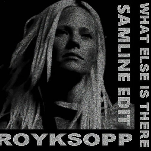 Röyksopp - What Else Is There (Samline Edit)