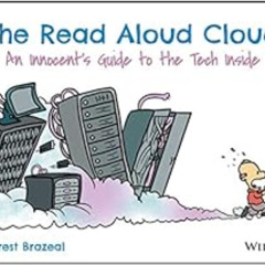 READ EPUB 📙 The Read Aloud Cloud: An Innocent's Guide to the Tech Inside by Forrest