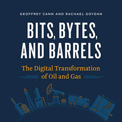 [ACCESS] EBOOK 📝 Bits, Bytes, and Barrels: The Digital Transformation of Oil and Gas