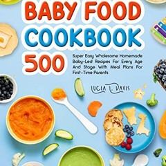 [View] PDF EBOOK EPUB KINDLE The Complete Baby Food Cookbook: 500 Super Easy Wholesom