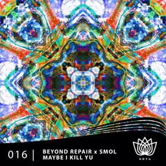 Beyond Repair X Smol - Maybe I Kill Yu [FREE DOWNLOAD]