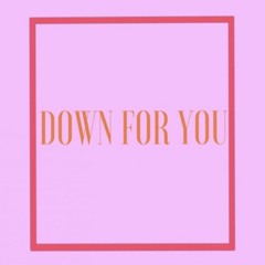 Down For You