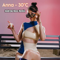 Anna - 30°C (Andrew Ross Remix)