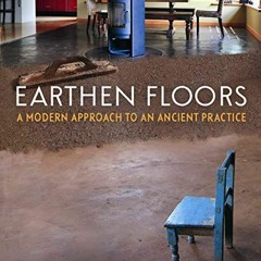 [VIEW] EPUB KINDLE PDF EBOOK Earthen Floors: A Modern Approach to an Ancient Practice