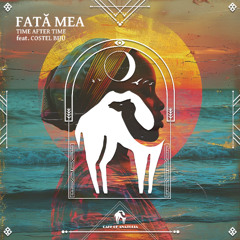 Time After Time - Fată Mea feat. Costel Biju [Cafe De Anatolia]