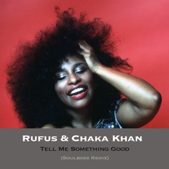 Tell Me Something Good (Soulboss Remix)  - Rufus & Chaka Khan