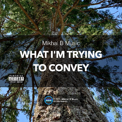 Mikhal B - What I'm Trying to Convey