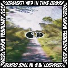 Carhartt WIP Radio February 2025: In This Dunya